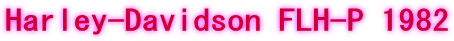 Harley-Davidson FLH-P 1982